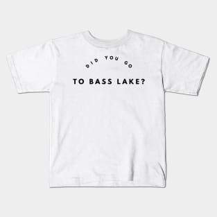 Did you go to Bass Lake? Kids T-Shirt